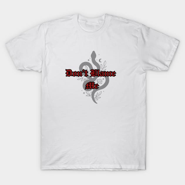 Don't Blame Me T-Shirt by Danipost